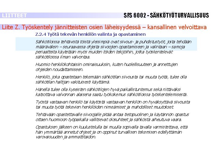 LIITTEET SFS 6002 - SÄHKÖTYÖTURVALLISUUS Liite Z. Työskentely jännitteisten osien läheisyydessä – kansallinen velvoittava LIITTEET SFS 6002 - SÄHKÖTYÖTURVALLISUUS Liite Z. Työskentely jännitteisten osien läheisyydessä – kansallinen velvoittava