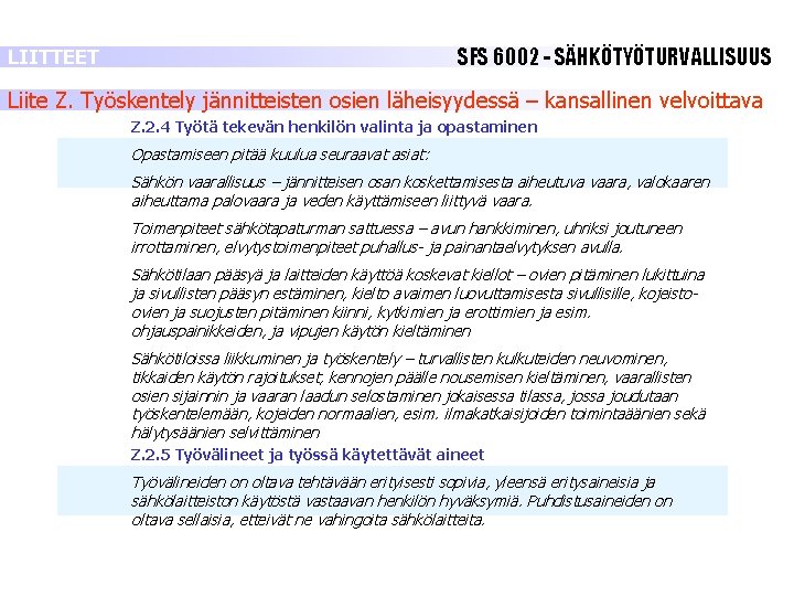 SFS 6002 - SÄHKÖTYÖTURVALLISUUS LIITTEET Liite Z. Työskentely jännitteisten osien läheisyydessä – kansallinen velvoittava SFS 6002 - SÄHKÖTYÖTURVALLISUUS LIITTEET Liite Z. Työskentely jännitteisten osien läheisyydessä – kansallinen velvoittava