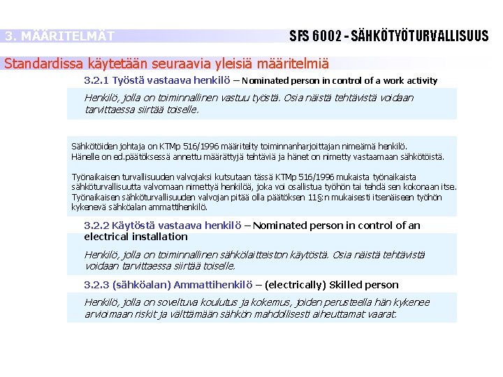 3. MÄÄRITELMÄT SFS 6002 - SÄHKÖTYÖTURVALLISUUS Standardissa käytetään seuraavia yleisiä määritelmiä 3. 2. 1 3. MÄÄRITELMÄT SFS 6002 - SÄHKÖTYÖTURVALLISUUS Standardissa käytetään seuraavia yleisiä määritelmiä 3. 2. 1