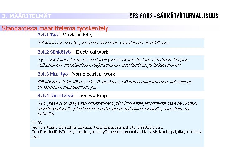 3. MÄÄRITELMÄT SFS 6002 - SÄHKÖTYÖTURVALLISUUS Standardissa määrittelemä työskentely 3. 4. 1 Työ – 3. MÄÄRITELMÄT SFS 6002 - SÄHKÖTYÖTURVALLISUUS Standardissa määrittelemä työskentely 3. 4. 1 Työ –