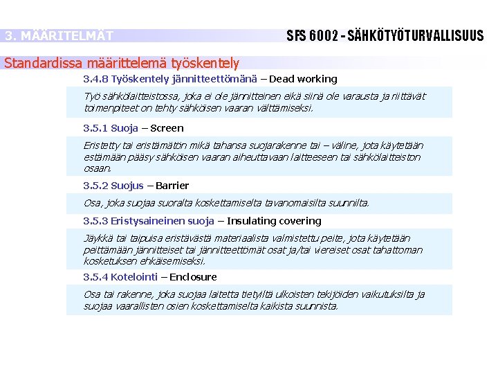 3. MÄÄRITELMÄT SFS 6002 - SÄHKÖTYÖTURVALLISUUS Standardissa määrittelemä työskentely 3. 4. 8 Työskentely jännitteettömänä 3. MÄÄRITELMÄT SFS 6002 - SÄHKÖTYÖTURVALLISUUS Standardissa määrittelemä työskentely 3. 4. 8 Työskentely jännitteettömänä