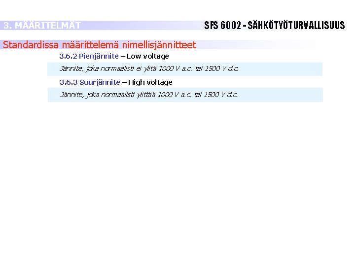 3. MÄÄRITELMÄT SFS 6002 - SÄHKÖTYÖTURVALLISUUS Standardissa määrittelemä nimellisjännitteet 3. 6. 2 Pienjännite – 3. MÄÄRITELMÄT SFS 6002 - SÄHKÖTYÖTURVALLISUUS Standardissa määrittelemä nimellisjännitteet 3. 6. 2 Pienjännite –