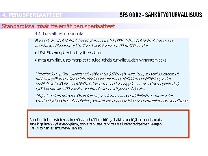 4. PERUSPERIAATTEET SFS 6002 - SÄHKÖTYÖTURVALLISUUS Standardissa määrittelemät perusperiaatteet 4. 1 Turvallinen toiminta Ennen 4. PERUSPERIAATTEET SFS 6002 - SÄHKÖTYÖTURVALLISUUS Standardissa määrittelemät perusperiaatteet 4. 1 Turvallinen toiminta Ennen