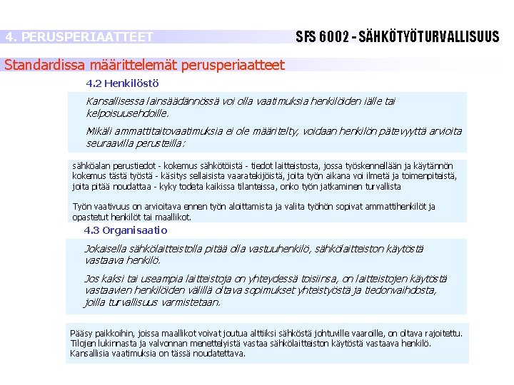 4. PERUSPERIAATTEET SFS 6002 - SÄHKÖTYÖTURVALLISUUS Standardissa määrittelemät perusperiaatteet 4. 2 Henkilöstö Kansallisessa lainsäädännössä 4. PERUSPERIAATTEET SFS 6002 - SÄHKÖTYÖTURVALLISUUS Standardissa määrittelemät perusperiaatteet 4. 2 Henkilöstö Kansallisessa lainsäädännössä