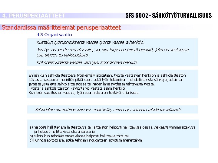 4. PERUSPERIAATTEET SFS 6002 - SÄHKÖTYÖTURVALLISUUS Standardissa määrittelemät perusperiaatteet 4. 3 Organisaatio Kustakin työsuorituksesta 4. PERUSPERIAATTEET SFS 6002 - SÄHKÖTYÖTURVALLISUUS Standardissa määrittelemät perusperiaatteet 4. 3 Organisaatio Kustakin työsuorituksesta