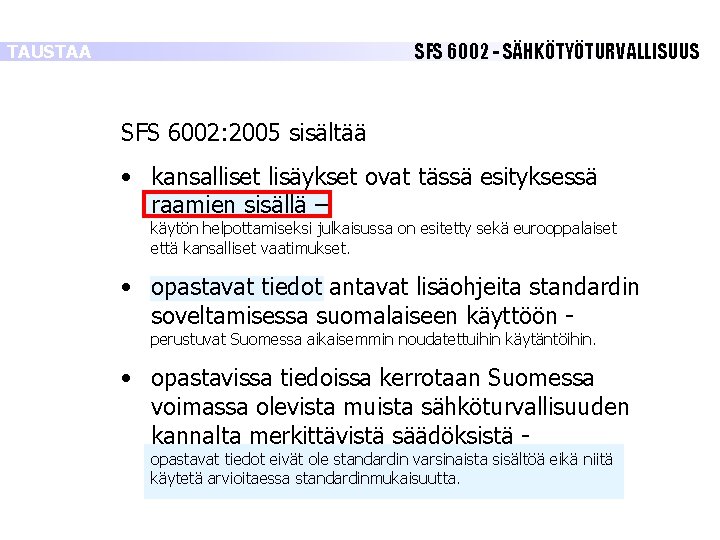 SFS 6002 - SÄHKÖTYÖTURVALLISUUS TAUSTAA SFS 6002: 2005 sisältää • kansalliset lisäykset ovat tässä SFS 6002 - SÄHKÖTYÖTURVALLISUUS TAUSTAA SFS 6002: 2005 sisältää • kansalliset lisäykset ovat tässä