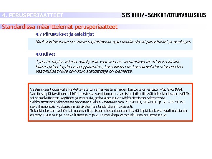4. PERUSPERIAATTEET SFS 6002 - SÄHKÖTYÖTURVALLISUUS Standardissa määrittelemät perusperiaatteet 4. 7 Piirustukset ja asiakirjat 4. PERUSPERIAATTEET SFS 6002 - SÄHKÖTYÖTURVALLISUUS Standardissa määrittelemät perusperiaatteet 4. 7 Piirustukset ja asiakirjat