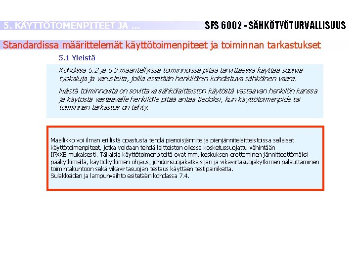 5. KÄYTTÖTOMENPITEET JA … SFS 6002 - SÄHKÖTYÖTURVALLISUUS Standardissa määrittelemät käyttötoimenpiteet ja toiminnan tarkastukset 5. KÄYTTÖTOMENPITEET JA … SFS 6002 - SÄHKÖTYÖTURVALLISUUS Standardissa määrittelemät käyttötoimenpiteet ja toiminnan tarkastukset