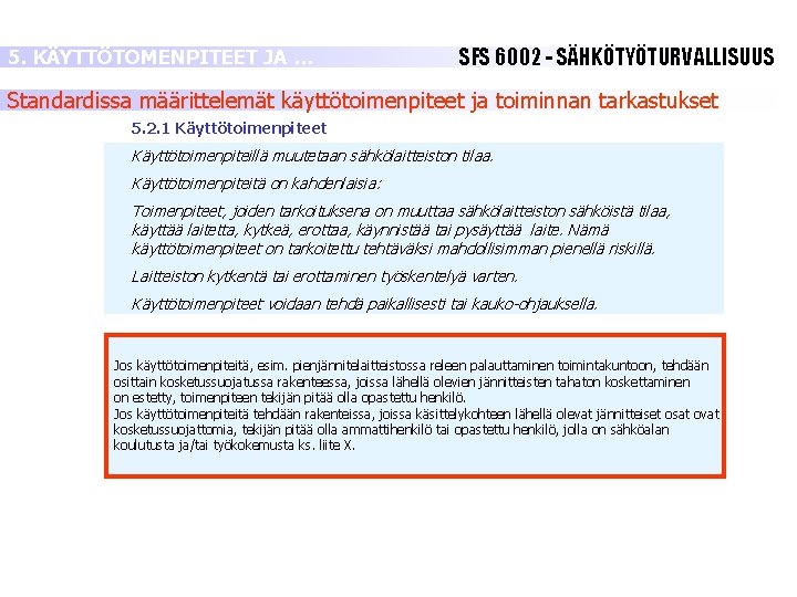 5. KÄYTTÖTOMENPITEET JA … SFS 6002 - SÄHKÖTYÖTURVALLISUUS Standardissa määrittelemät käyttötoimenpiteet ja toiminnan tarkastukset 5. KÄYTTÖTOMENPITEET JA … SFS 6002 - SÄHKÖTYÖTURVALLISUUS Standardissa määrittelemät käyttötoimenpiteet ja toiminnan tarkastukset