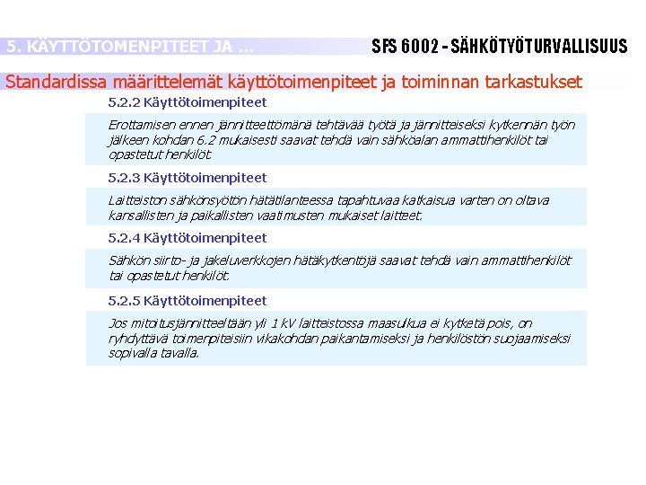 5. KÄYTTÖTOMENPITEET JA … SFS 6002 - SÄHKÖTYÖTURVALLISUUS Standardissa määrittelemät käyttötoimenpiteet ja toiminnan tarkastukset 5. KÄYTTÖTOMENPITEET JA … SFS 6002 - SÄHKÖTYÖTURVALLISUUS Standardissa määrittelemät käyttötoimenpiteet ja toiminnan tarkastukset