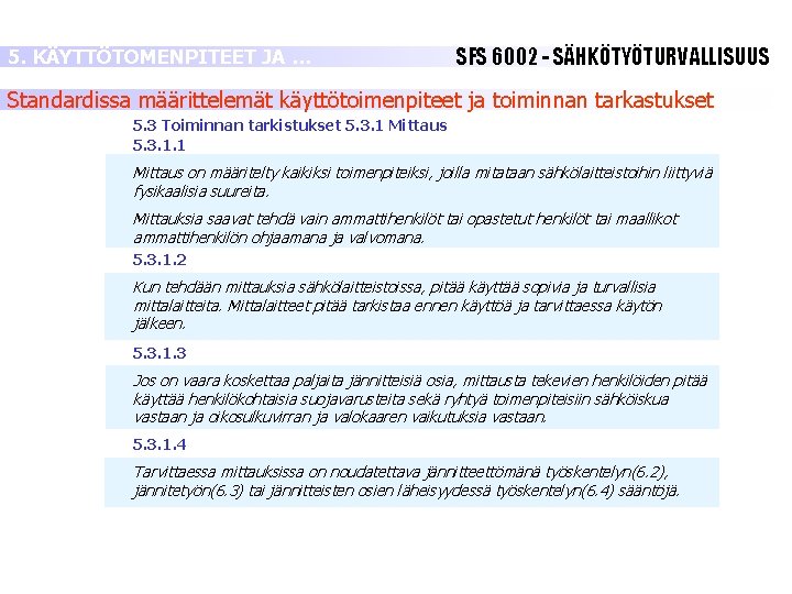 5. KÄYTTÖTOMENPITEET JA … SFS 6002 - SÄHKÖTYÖTURVALLISUUS Standardissa määrittelemät käyttötoimenpiteet ja toiminnan tarkastukset 5. KÄYTTÖTOMENPITEET JA … SFS 6002 - SÄHKÖTYÖTURVALLISUUS Standardissa määrittelemät käyttötoimenpiteet ja toiminnan tarkastukset