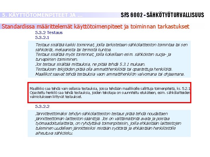 5. KÄYTTÖTOMENPITEET JA … SFS 6002 - SÄHKÖTYÖTURVALLISUUS Standardissa määrittelemät käyttötoimenpiteet ja toiminnan tarkastukset 5. KÄYTTÖTOMENPITEET JA … SFS 6002 - SÄHKÖTYÖTURVALLISUUS Standardissa määrittelemät käyttötoimenpiteet ja toiminnan tarkastukset