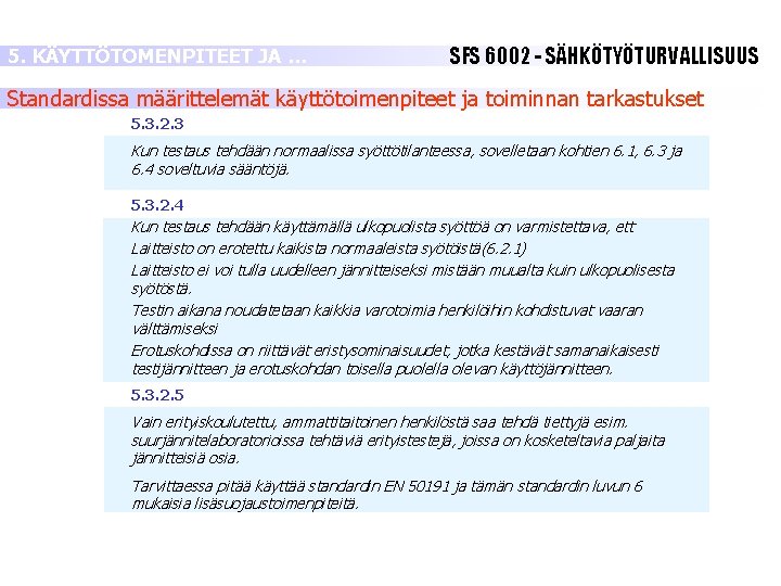 5. KÄYTTÖTOMENPITEET JA … SFS 6002 - SÄHKÖTYÖTURVALLISUUS Standardissa määrittelemät käyttötoimenpiteet ja toiminnan tarkastukset 5. KÄYTTÖTOMENPITEET JA … SFS 6002 - SÄHKÖTYÖTURVALLISUUS Standardissa määrittelemät käyttötoimenpiteet ja toiminnan tarkastukset
