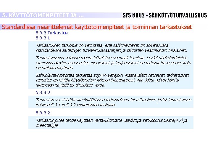 5. KÄYTTÖTOMENPITEET JA … SFS 6002 - SÄHKÖTYÖTURVALLISUUS Standardissa määrittelemät käyttötoimenpiteet ja toiminnan tarkastukset 5. KÄYTTÖTOMENPITEET JA … SFS 6002 - SÄHKÖTYÖTURVALLISUUS Standardissa määrittelemät käyttötoimenpiteet ja toiminnan tarkastukset