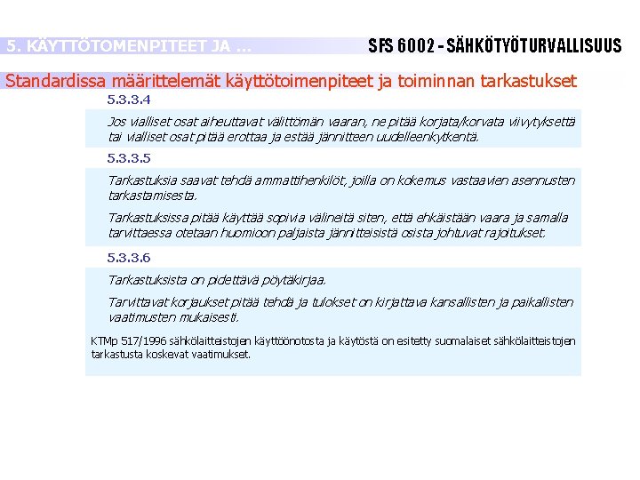 5. KÄYTTÖTOMENPITEET JA … SFS 6002 - SÄHKÖTYÖTURVALLISUUS Standardissa määrittelemät käyttötoimenpiteet ja toiminnan tarkastukset 5. KÄYTTÖTOMENPITEET JA … SFS 6002 - SÄHKÖTYÖTURVALLISUUS Standardissa määrittelemät käyttötoimenpiteet ja toiminnan tarkastukset