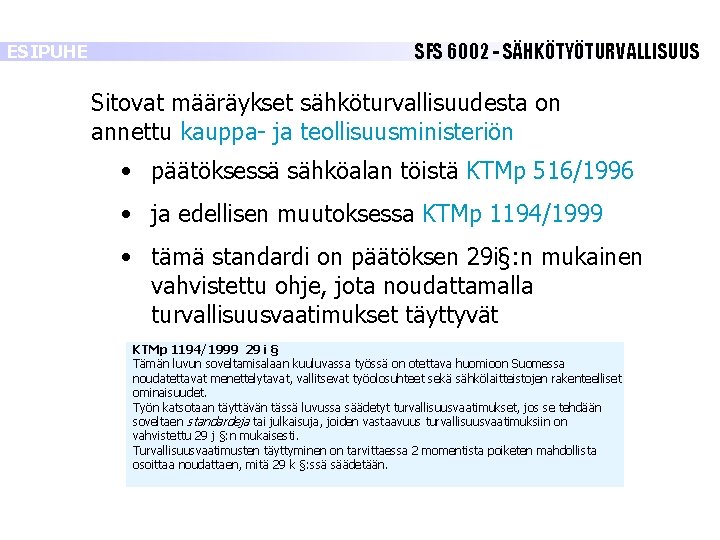 ESIPUHE SFS 6002 - SÄHKÖTYÖTURVALLISUUS Sitovat määräykset sähköturvallisuudesta on annettu kauppa- ja teollisuusministeriön • ESIPUHE SFS 6002 - SÄHKÖTYÖTURVALLISUUS Sitovat määräykset sähköturvallisuudesta on annettu kauppa- ja teollisuusministeriön •
