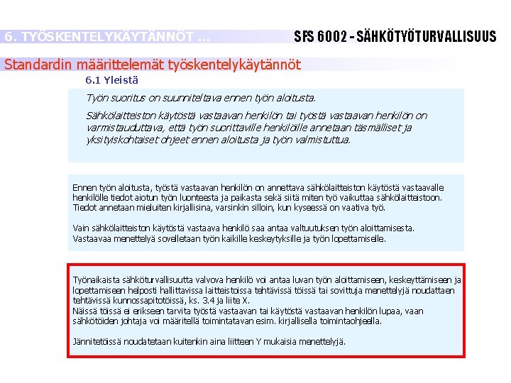 6. TYÖSKENTELYKÄYTÄNNÖT … SFS 6002 - SÄHKÖTYÖTURVALLISUUS Standardin määrittelemät työskentelykäytännöt 6. 1 Yleistä Työn 6. TYÖSKENTELYKÄYTÄNNÖT … SFS 6002 - SÄHKÖTYÖTURVALLISUUS Standardin määrittelemät työskentelykäytännöt 6. 1 Yleistä Työn