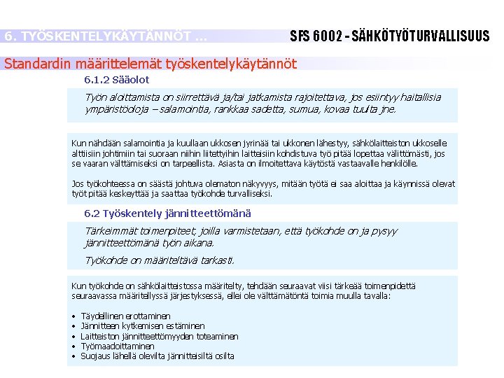 6. TYÖSKENTELYKÄYTÄNNÖT … SFS 6002 - SÄHKÖTYÖTURVALLISUUS Standardin määrittelemät työskentelykäytännöt 6. 1. 2 Sääolot 6. TYÖSKENTELYKÄYTÄNNÖT … SFS 6002 - SÄHKÖTYÖTURVALLISUUS Standardin määrittelemät työskentelykäytännöt 6. 1. 2 Sääolot