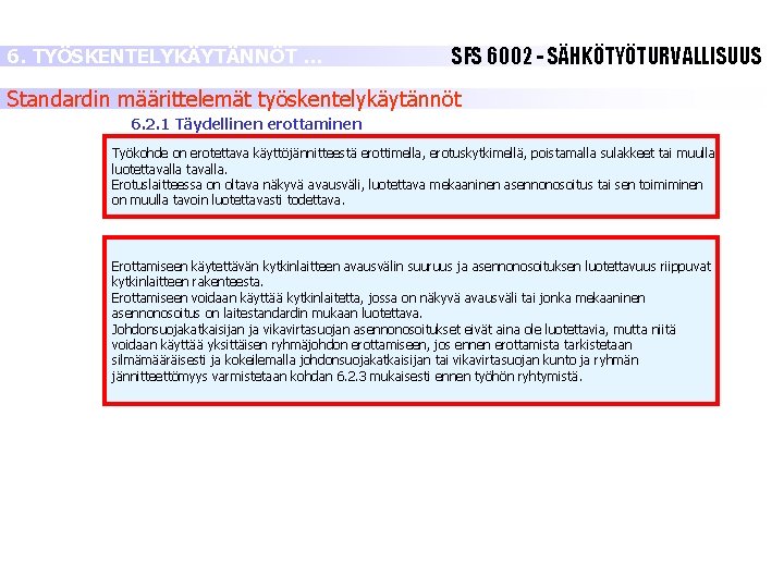 6. TYÖSKENTELYKÄYTÄNNÖT … SFS 6002 - SÄHKÖTYÖTURVALLISUUS Standardin määrittelemät työskentelykäytännöt 6. 2. 1 Täydellinen 6. TYÖSKENTELYKÄYTÄNNÖT … SFS 6002 - SÄHKÖTYÖTURVALLISUUS Standardin määrittelemät työskentelykäytännöt 6. 2. 1 Täydellinen