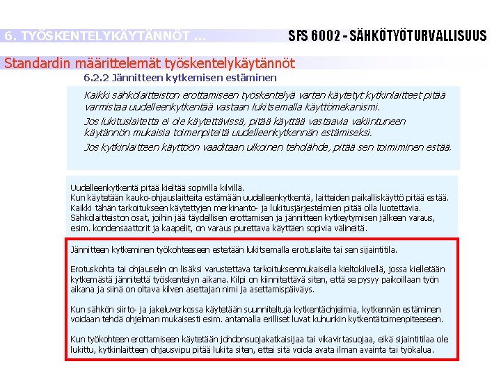 6. TYÖSKENTELYKÄYTÄNNÖT … SFS 6002 - SÄHKÖTYÖTURVALLISUUS Standardin määrittelemät työskentelykäytännöt 6. 2. 2 Jännitteen 6. TYÖSKENTELYKÄYTÄNNÖT … SFS 6002 - SÄHKÖTYÖTURVALLISUUS Standardin määrittelemät työskentelykäytännöt 6. 2. 2 Jännitteen