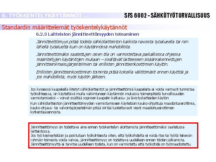 6. TYÖSKENTELYKÄYTÄNNÖT … SFS 6002 - SÄHKÖTYÖTURVALLISUUS Standardin määrittelemät työskentelykäytännöt 6. 2. 3 Laitteiston 6. TYÖSKENTELYKÄYTÄNNÖT … SFS 6002 - SÄHKÖTYÖTURVALLISUUS Standardin määrittelemät työskentelykäytännöt 6. 2. 3 Laitteiston