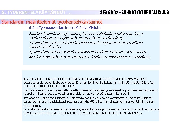 6. TYÖSKENTELYKÄYTÄNNÖT … SFS 6002 - SÄHKÖTYÖTURVALLISUUS Standardin määrittelemät työskentelykäytännöt 6. 2. 4 Työmaadoittaminen 6. TYÖSKENTELYKÄYTÄNNÖT … SFS 6002 - SÄHKÖTYÖTURVALLISUUS Standardin määrittelemät työskentelykäytännöt 6. 2. 4 Työmaadoittaminen
