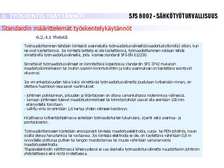 6. TYÖSKENTELYKÄYTÄNNÖT … SFS 6002 - SÄHKÖTYÖTURVALLISUUS Standardin määrittelemät työskentelykäytännöt 6. 2. 4. 1 6. TYÖSKENTELYKÄYTÄNNÖT … SFS 6002 - SÄHKÖTYÖTURVALLISUUS Standardin määrittelemät työskentelykäytännöt 6. 2. 4. 1