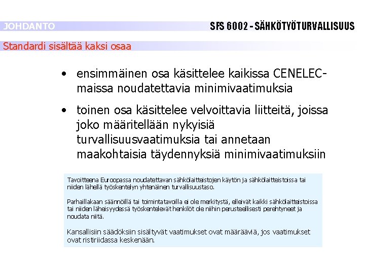 SFS 6002 - SÄHKÖTYÖTURVALLISUUS JOHDANTO Standardi sisältää kaksi osaa • ensimmäinen osa käsittelee kaikissa SFS 6002 - SÄHKÖTYÖTURVALLISUUS JOHDANTO Standardi sisältää kaksi osaa • ensimmäinen osa käsittelee kaikissa