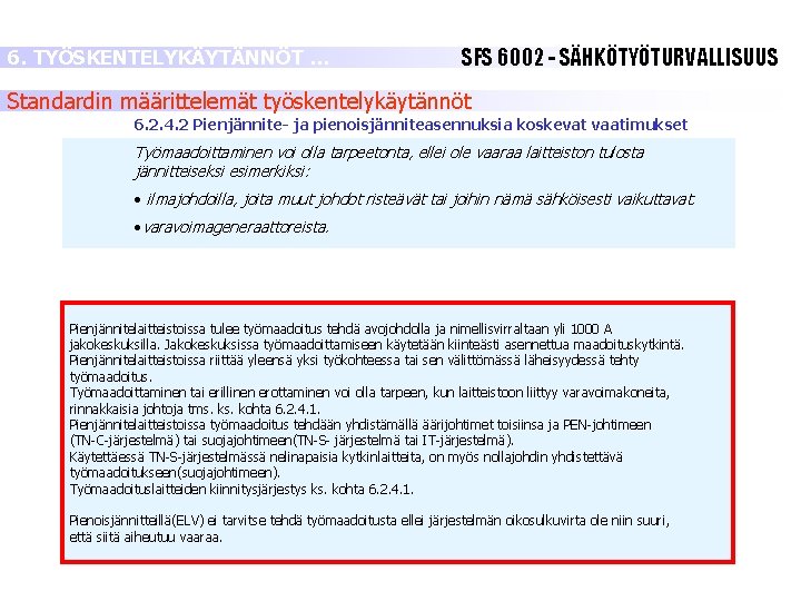 6. TYÖSKENTELYKÄYTÄNNÖT … SFS 6002 - SÄHKÖTYÖTURVALLISUUS Standardin määrittelemät työskentelykäytännöt 6. 2. 4. 2 6. TYÖSKENTELYKÄYTÄNNÖT … SFS 6002 - SÄHKÖTYÖTURVALLISUUS Standardin määrittelemät työskentelykäytännöt 6. 2. 4. 2