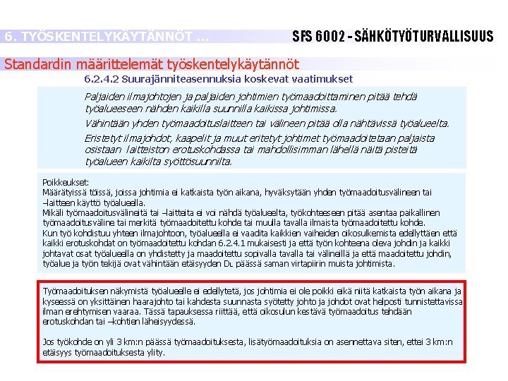 6. TYÖSKENTELYKÄYTÄNNÖT … SFS 6002 - SÄHKÖTYÖTURVALLISUUS Standardin määrittelemät työskentelykäytännöt 6. 2. 4. 2 6. TYÖSKENTELYKÄYTÄNNÖT … SFS 6002 - SÄHKÖTYÖTURVALLISUUS Standardin määrittelemät työskentelykäytännöt 6. 2. 4. 2