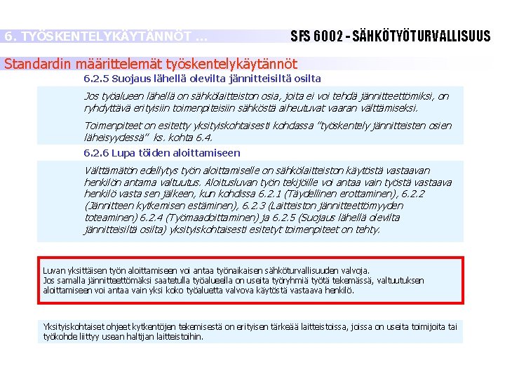 6. TYÖSKENTELYKÄYTÄNNÖT … SFS 6002 - SÄHKÖTYÖTURVALLISUUS Standardin määrittelemät työskentelykäytännöt 6. 2. 5 Suojaus 6. TYÖSKENTELYKÄYTÄNNÖT … SFS 6002 - SÄHKÖTYÖTURVALLISUUS Standardin määrittelemät työskentelykäytännöt 6. 2. 5 Suojaus