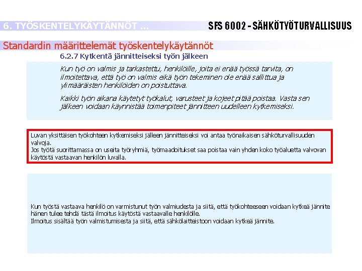 6. TYÖSKENTELYKÄYTÄNNÖT … SFS 6002 - SÄHKÖTYÖTURVALLISUUS Standardin määrittelemät työskentelykäytännöt 6. 2. 7 Kytkentä 6. TYÖSKENTELYKÄYTÄNNÖT … SFS 6002 - SÄHKÖTYÖTURVALLISUUS Standardin määrittelemät työskentelykäytännöt 6. 2. 7 Kytkentä