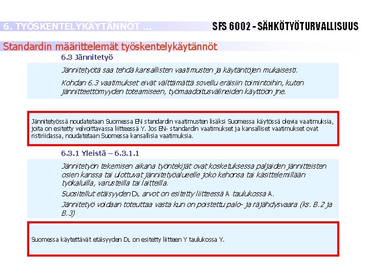 6. TYÖSKENTELYKÄYTÄNNÖT … SFS 6002 - SÄHKÖTYÖTURVALLISUUS Standardin määrittelemät työskentelykäytännöt 6. 3 Jännitetyötä saa 6. TYÖSKENTELYKÄYTÄNNÖT … SFS 6002 - SÄHKÖTYÖTURVALLISUUS Standardin määrittelemät työskentelykäytännöt 6. 3 Jännitetyötä saa