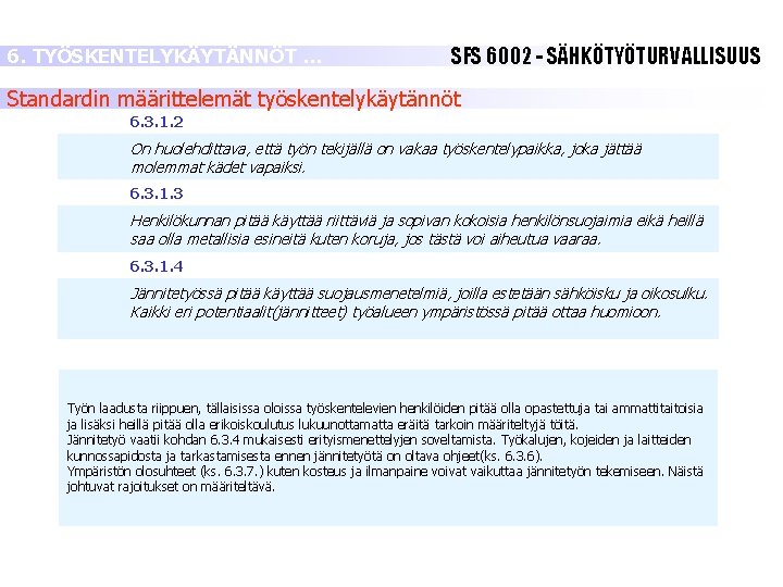 6. TYÖSKENTELYKÄYTÄNNÖT … SFS 6002 - SÄHKÖTYÖTURVALLISUUS Standardin määrittelemät työskentelykäytännöt 6. 3. 1. 2 6. TYÖSKENTELYKÄYTÄNNÖT … SFS 6002 - SÄHKÖTYÖTURVALLISUUS Standardin määrittelemät työskentelykäytännöt 6. 3. 1. 2