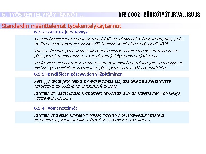 6. TYÖSKENTELYKÄYTÄNNÖT … SFS 6002 - SÄHKÖTYÖTURVALLISUUS Standardin määrittelemät työskentelykäytännöt 6. 3. 2 Koulutus 6. TYÖSKENTELYKÄYTÄNNÖT … SFS 6002 - SÄHKÖTYÖTURVALLISUUS Standardin määrittelemät työskentelykäytännöt 6. 3. 2 Koulutus