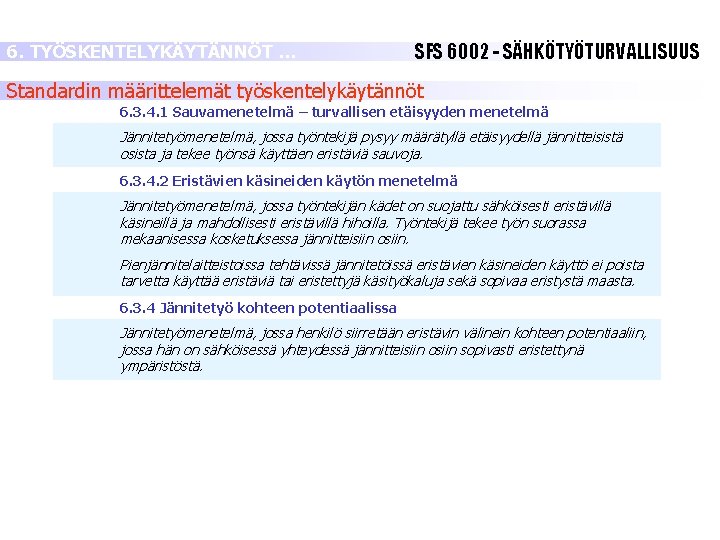 6. TYÖSKENTELYKÄYTÄNNÖT … SFS 6002 - SÄHKÖTYÖTURVALLISUUS Standardin määrittelemät työskentelykäytännöt 6. 3. 4. 1 6. TYÖSKENTELYKÄYTÄNNÖT … SFS 6002 - SÄHKÖTYÖTURVALLISUUS Standardin määrittelemät työskentelykäytännöt 6. 3. 4. 1