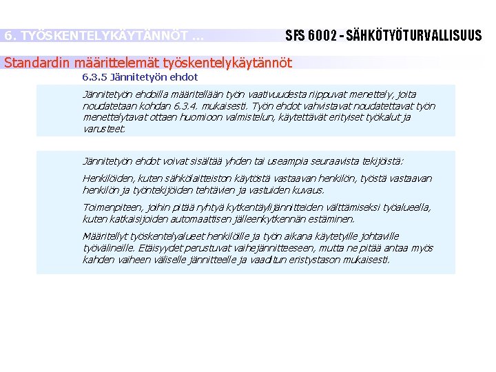 6. TYÖSKENTELYKÄYTÄNNÖT … SFS 6002 - SÄHKÖTYÖTURVALLISUUS Standardin määrittelemät työskentelykäytännöt 6. 3. 5 Jännitetyön 6. TYÖSKENTELYKÄYTÄNNÖT … SFS 6002 - SÄHKÖTYÖTURVALLISUUS Standardin määrittelemät työskentelykäytännöt 6. 3. 5 Jännitetyön