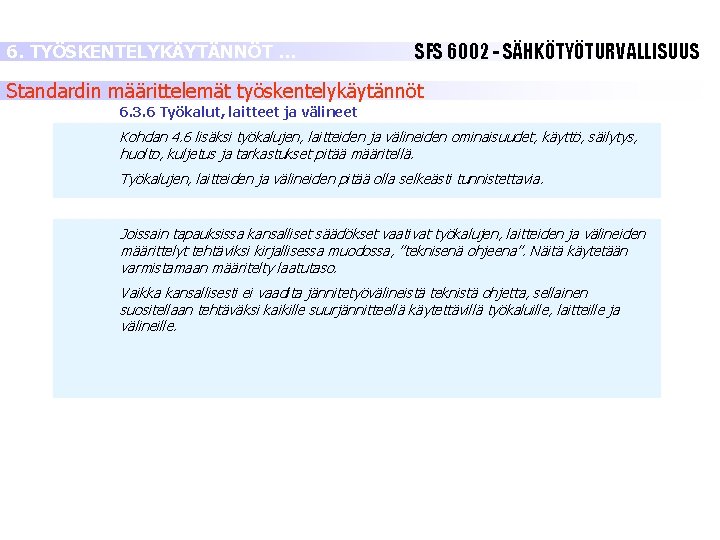 6. TYÖSKENTELYKÄYTÄNNÖT … SFS 6002 - SÄHKÖTYÖTURVALLISUUS Standardin määrittelemät työskentelykäytännöt 6. 3. 6 Työkalut, 6. TYÖSKENTELYKÄYTÄNNÖT … SFS 6002 - SÄHKÖTYÖTURVALLISUUS Standardin määrittelemät työskentelykäytännöt 6. 3. 6 Työkalut,