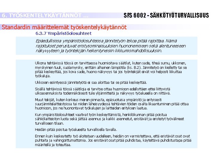 6. TYÖSKENTELYKÄYTÄNNÖT … SFS 6002 - SÄHKÖTYÖTURVALLISUUS Standardin määrittelemät työskentelykäytännöt 6. 3. 7 Ympäristöolosuhteet 6. TYÖSKENTELYKÄYTÄNNÖT … SFS 6002 - SÄHKÖTYÖTURVALLISUUS Standardin määrittelemät työskentelykäytännöt 6. 3. 7 Ympäristöolosuhteet