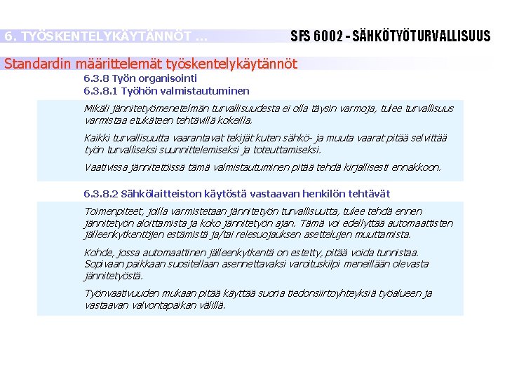 6. TYÖSKENTELYKÄYTÄNNÖT … SFS 6002 - SÄHKÖTYÖTURVALLISUUS Standardin määrittelemät työskentelykäytännöt 6. 3. 8 Työn 6. TYÖSKENTELYKÄYTÄNNÖT … SFS 6002 - SÄHKÖTYÖTURVALLISUUS Standardin määrittelemät työskentelykäytännöt 6. 3. 8 Työn