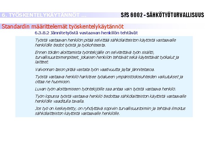 6. TYÖSKENTELYKÄYTÄNNÖT … SFS 6002 - SÄHKÖTYÖTURVALLISUUS Standardin määrittelemät työskentelykäytännöt 6. 3. 8. 2 6. TYÖSKENTELYKÄYTÄNNÖT … SFS 6002 - SÄHKÖTYÖTURVALLISUUS Standardin määrittelemät työskentelykäytännöt 6. 3. 8. 2