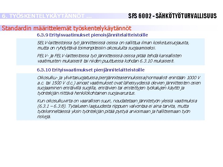 6. TYÖSKENTELYKÄYTÄNNÖT … SFS 6002 - SÄHKÖTYÖTURVALLISUUS Standardin määrittelemät työskentelykäytännöt 6. 3. 9 Erityisvaatimukset 6. TYÖSKENTELYKÄYTÄNNÖT … SFS 6002 - SÄHKÖTYÖTURVALLISUUS Standardin määrittelemät työskentelykäytännöt 6. 3. 9 Erityisvaatimukset
