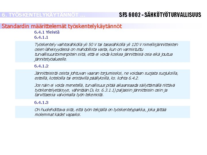 6. TYÖSKENTELYKÄYTÄNNÖT … SFS 6002 - SÄHKÖTYÖTURVALLISUUS Standardin määrittelemät työskentelykäytännöt 6. 4. 1 Yleistä 6. TYÖSKENTELYKÄYTÄNNÖT … SFS 6002 - SÄHKÖTYÖTURVALLISUUS Standardin määrittelemät työskentelykäytännöt 6. 4. 1 Yleistä