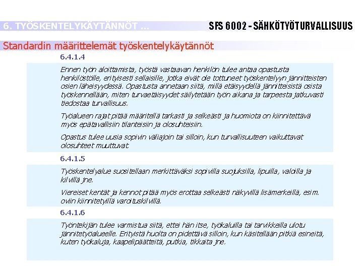 6. TYÖSKENTELYKÄYTÄNNÖT … SFS 6002 - SÄHKÖTYÖTURVALLISUUS Standardin määrittelemät työskentelykäytännöt 6. 4. 1. 4 6. TYÖSKENTELYKÄYTÄNNÖT … SFS 6002 - SÄHKÖTYÖTURVALLISUUS Standardin määrittelemät työskentelykäytännöt 6. 4. 1. 4