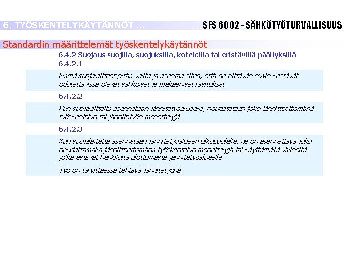6. TYÖSKENTELYKÄYTÄNNÖT … SFS 6002 - SÄHKÖTYÖTURVALLISUUS Standardin määrittelemät työskentelykäytännöt 6. 4. 2 Suojaus 6. TYÖSKENTELYKÄYTÄNNÖT … SFS 6002 - SÄHKÖTYÖTURVALLISUUS Standardin määrittelemät työskentelykäytännöt 6. 4. 2 Suojaus