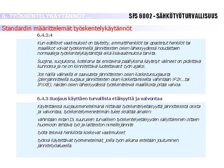 6. TYÖSKENTELYKÄYTÄNNÖT … SFS 6002 - SÄHKÖTYÖTURVALLISUUS Standardin määrittelemät työskentelykäytännöt 6. 4. 2. 4 6. TYÖSKENTELYKÄYTÄNNÖT … SFS 6002 - SÄHKÖTYÖTURVALLISUUS Standardin määrittelemät työskentelykäytännöt 6. 4. 2. 4