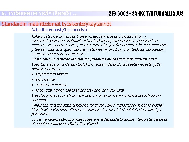 6. TYÖSKENTELYKÄYTÄNNÖT … SFS 6002 - SÄHKÖTYÖTURVALLISUUS Standardin määrittelemät työskentelykäytännöt 6. 4. 4 Rakennustyö 6. TYÖSKENTELYKÄYTÄNNÖT … SFS 6002 - SÄHKÖTYÖTURVALLISUUS Standardin määrittelemät työskentelykäytännöt 6. 4. 4 Rakennustyö