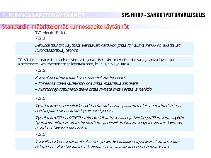 7. KUNNOSSAPITOKÄYTÄNNÖT … SFS 6002 - SÄHKÖTYÖTURVALLISUUS Standardin määrittelemät kunnossapitokäytännöt 7. 2 Henkilöstö 7. 7. KUNNOSSAPITOKÄYTÄNNÖT … SFS 6002 - SÄHKÖTYÖTURVALLISUUS Standardin määrittelemät kunnossapitokäytännöt 7. 2 Henkilöstö 7.