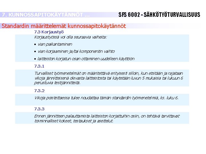 7. KUNNOSSAPITOKÄYTÄNNÖT … SFS 6002 - SÄHKÖTYÖTURVALLISUUS Standardin määrittelemät kunnossapitokäytännöt 7. 3 Korjaustyössä voi 7. KUNNOSSAPITOKÄYTÄNNÖT … SFS 6002 - SÄHKÖTYÖTURVALLISUUS Standardin määrittelemät kunnossapitokäytännöt 7. 3 Korjaustyössä voi