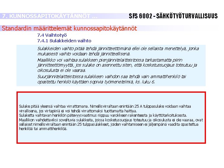 7. KUNNOSSAPITOKÄYTÄNNÖT … SFS 6002 - SÄHKÖTYÖTURVALLISUUS Standardin määrittelemät kunnossapitokäytännöt 7. 4 Vaihtotyö 7. 7. KUNNOSSAPITOKÄYTÄNNÖT … SFS 6002 - SÄHKÖTYÖTURVALLISUUS Standardin määrittelemät kunnossapitokäytännöt 7. 4 Vaihtotyö 7.